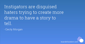Instigators are disguised haters trying to create more drama to have a ...