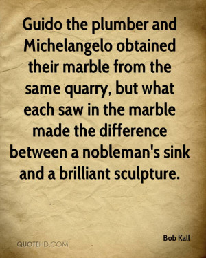 Guido the plumber and Michelangelo obtained their marble from the same ...