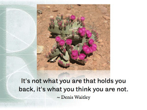 It's not what you are that holds you back, it's what you think you are ...
