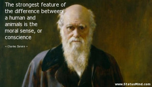 ... animals is the moral sense, or conscience - Charles Darwin Quotes