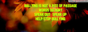 Bullying is Not a rite of passageWords DO HurtSPEAK OUT - SPEAK UP ...