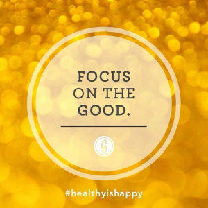 Focus on the good/quote