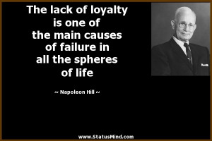 The lack of loyalty is one of the main causes of failure in all the ...