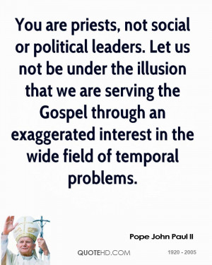 You are priests, not social or political leaders. Let us not be under ...