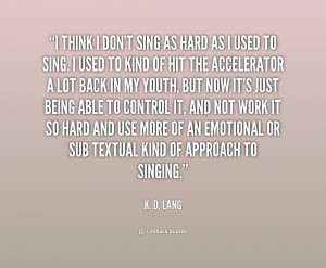 quote K D Lang i think i dont sing as hard 200053 png