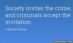 Crime Quote: Society invites the crime, and criminals accept...
