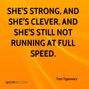 She's strong, and she's clever. And she's still not running at full ...
