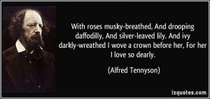 With roses musky-breathed, And drooping daffodilly, And silver-leaved ...