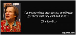 you want to have great success, you'd better give them what they want ...