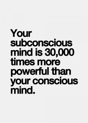 Your subconscious mind is 30000 times more powerful than your ...
