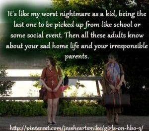 ... life and your irresponsible parents.