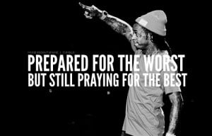lil wayne, quotes, sayings, praying for the best -- #Quotes – Top 25 ...