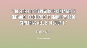quote-Pearl-S.-Buck-the-secret-of-joy-in-work-is-127041.png