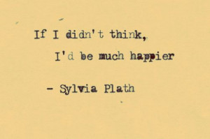 Sylvia Plath Quotes Depression if-i-didnt-think-sylvia-plath-