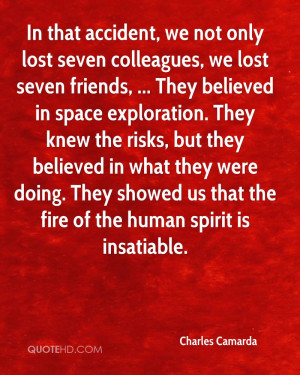 ... doing. They showed us that the fire of the human spirit is insatiable