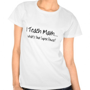 Teach Math Whats Your Super Power Tee Shirts