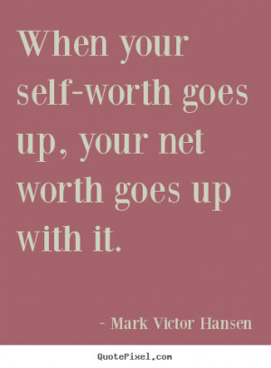 Hansen picture quotes - When your self-worth goes up, your net worth ...