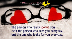 The Person Who Really Loves You Isn't The Person Who sees you everyday ...