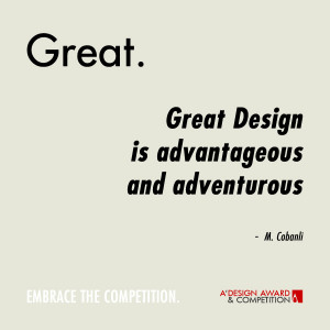 Great Design is advantageous and adventurous.