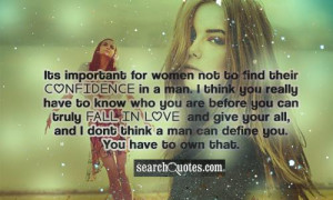 Its important for women not to find their confidence in a man. I think ...