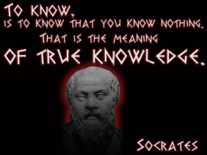 ... of Human Excellence is to question oneself and others.” – Socrates