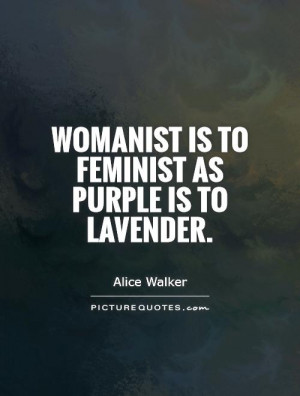 Womanist is to feminist as purple is to lavender Picture Quote #1
