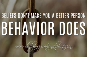 ... you a better person. Behavior does. ~ Anonymous ( Personality Quotes