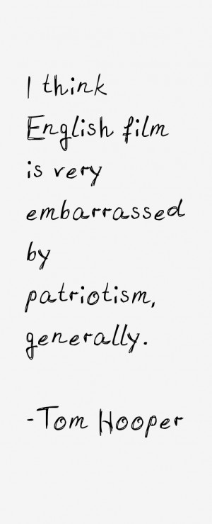 think English film is very embarrassed by patriotism, generally ...