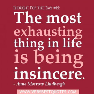 ... exhausting thing in life is being insincere. anne morrow lindbergh