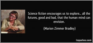 Science fiction encourages us to explore... all the futures, good and ...
