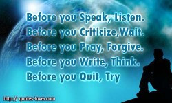 Before you Speak, Listen. Before you Criticize, Wait. Before you Pray ...
