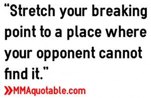 Stretch your breaking point to a place where your opponent cannot find ...