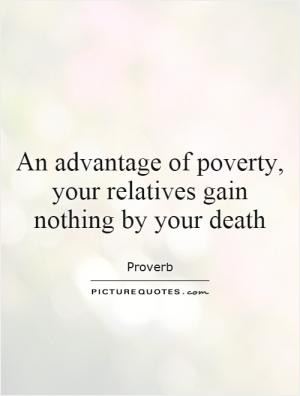 An advantage of poverty, your relatives gain nothing by your death