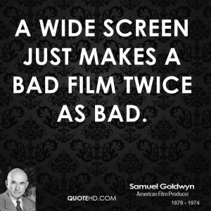 wide screen just makes a bad film twice as bad.