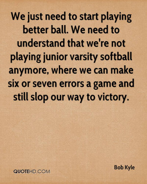We just need to start playing better ball. We need to understand that ...