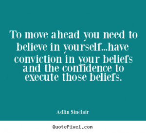 Adlin Sinclair Quotes - To move ahead you need to believe in yourself ...