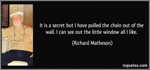 It is a secret but I have pulled the chain out of the wall. I can see ...