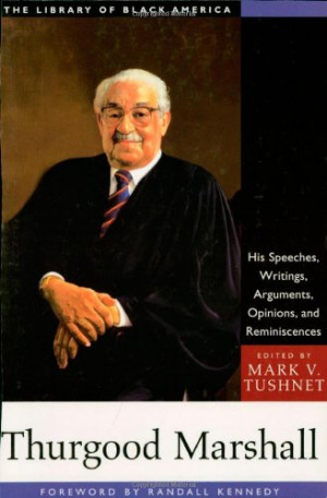 Thurgood Marshall: His Speeches, Writings, Arguments, Opinions, and ...