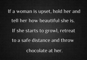 If a woman is upset, hold her and tell her how beautiful she is…