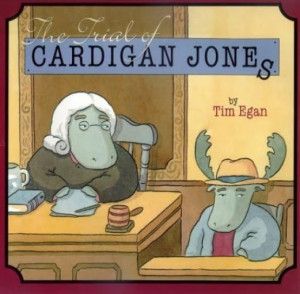 The Trial of Cardigan Jones, Written & Illustrated by Tim Egan