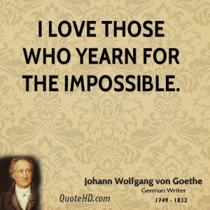 love those who yearn for the impossible.
