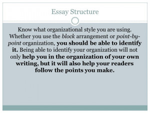 Essay Structure Know what organizational style you are using. Whether ...