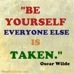 ... your success that displeases even your best friends.” Oscar Wilde
