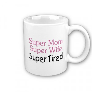 super_mom_super_wife_super_tired_mug-p168753990633009524enw9p_400.jpg