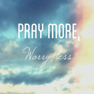Pray more worry less. Christian quote.
