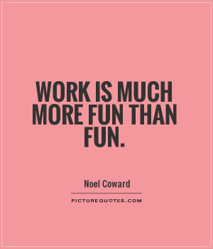 Work Quotes Fun Quotes Noel Coward Quotes