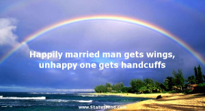 Happily married man gets wings, unhappy one gets handcuffs - Happiness ...