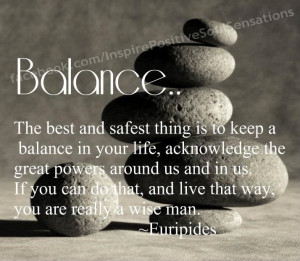 Balance - The Best and Safest Thing Is To Keep A Balance In Your Life ...