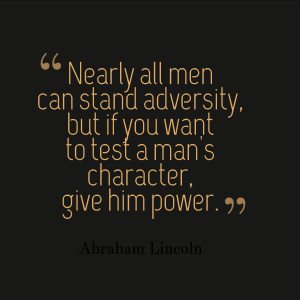 Nearly all men can stand adversity