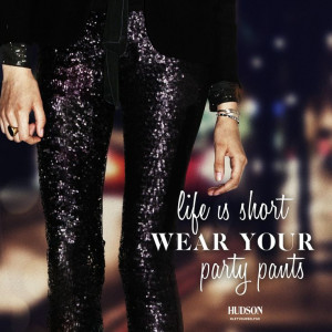 Life is Short, wear your party pants! #Qotd #quote #inspiration